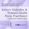 Kelsey's Midwifery & Women's Health Nurse Practitioner Certification Review Guide 6th Edition