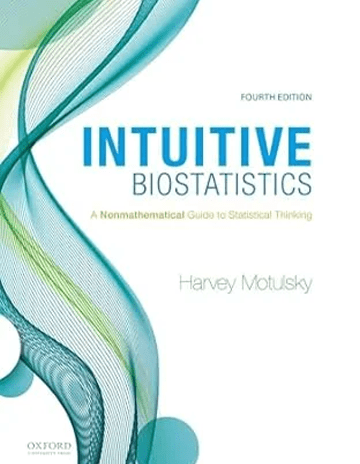 Intuitive Biostatistics: A Nonmathematical Guide to Statistical Thinking 4th Edition