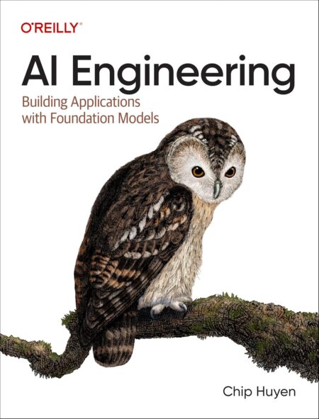 AI Engineering: Building Applications with Foundation Models 1st Edition