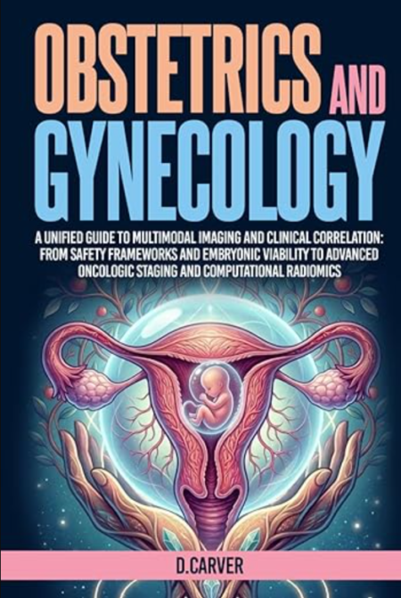 Obstetrics and Gynecology: A Unified Guide to Multimodal Imaging and Clinical Correlation Advanced Medical Sciences